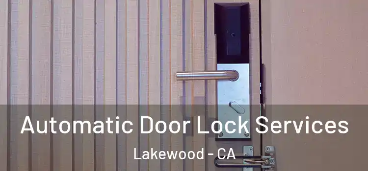 Automatic Door Lock Services Lakewood - CA