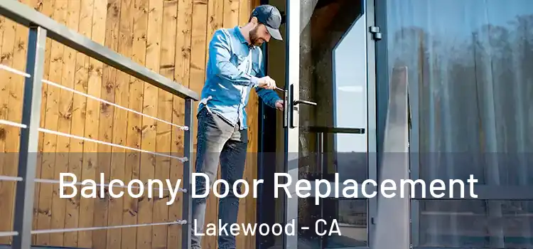  Balcony Door Replacement Lakewood - CA