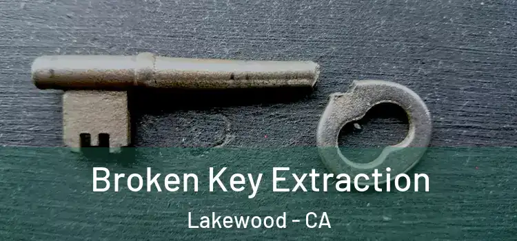 Broken Key Extraction Lakewood - CA
