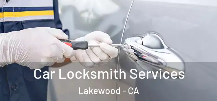 Car Locksmith Services Lakewood - CA