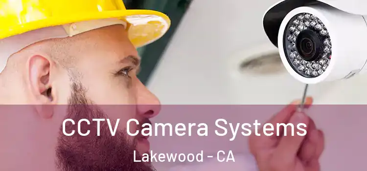 CCTV Camera Systems Lakewood - CA