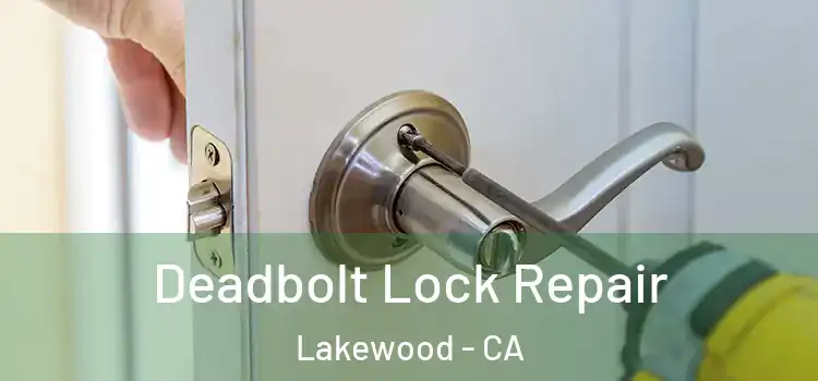  Deadbolt Lock Repair Lakewood - CA