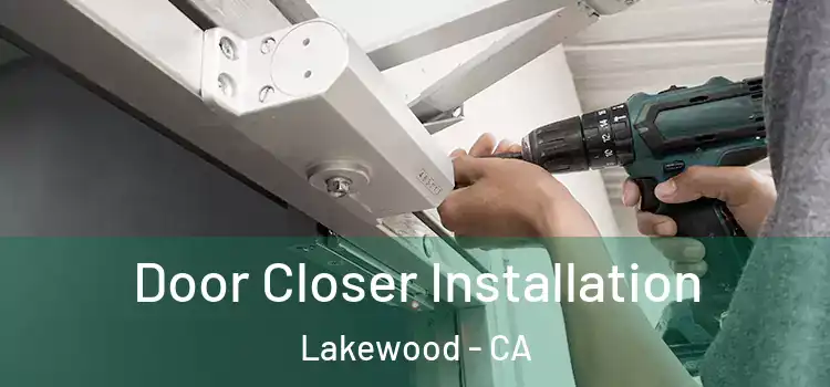  Door Closer Installation Lakewood - CA