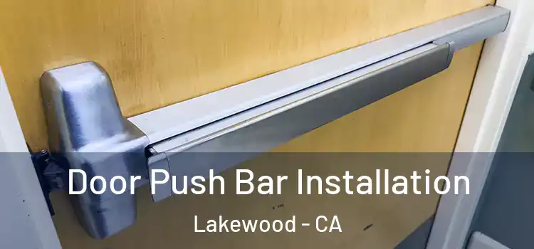 Door Push Bar Installation Lakewood - CA