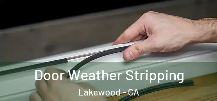 Door Weather Stripping Lakewood - CA