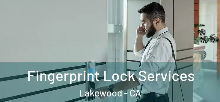 Fingerprint Lock Services Lakewood - CA
