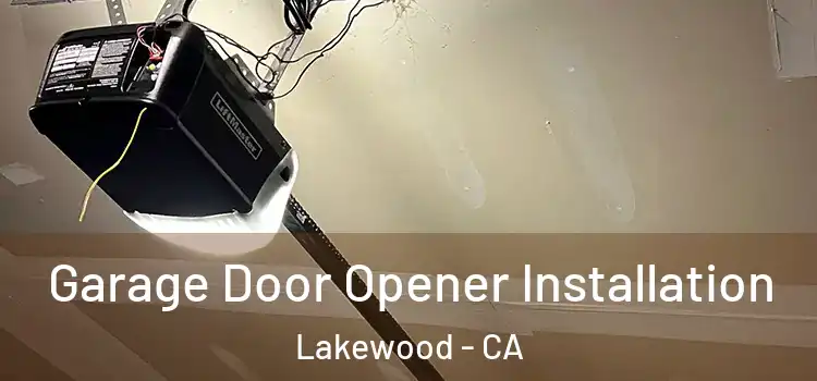  Garage Door Opener Installation Lakewood - CA