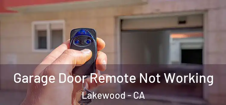  Garage Door Remote Not Working Lakewood - CA
