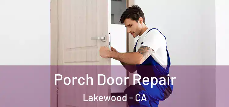  Porch Door Repair Lakewood - CA