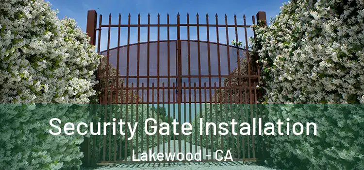 Security Gate Installation Lakewood - CA