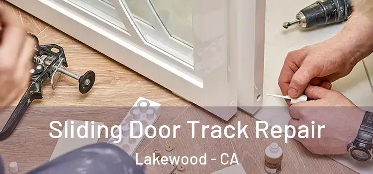  Sliding Door Track Repair Lakewood - CA